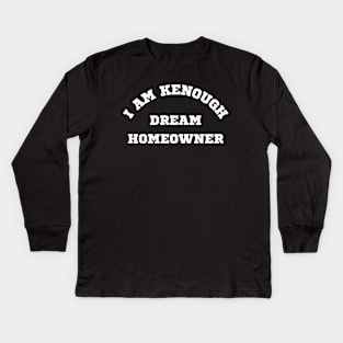 I am Kenough Dream Homeowner Kids Long Sleeve T-Shirt